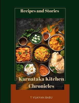 Karnataka Kitchen Chronicles: Recipes and Stories by Vijayan Babu, T.