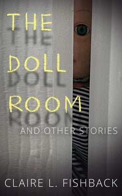 The Doll Room: And Other Stories by Fishback, Claire L.