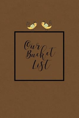 Our Bucket List: Write a Bucket List of Goals and Dreams by Bountiful, Joy