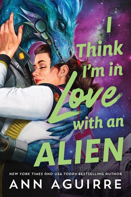 I Think I'm in Love with an Alien by Aguirre, Ann