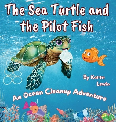 The Sea Turtle and the Pilot Fish: An Ocean Cleanup Adventure by Lewin, Karen