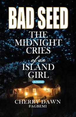 Bad Seed: The Midnight Cries of an Island Girl by Fagbemi, Cherry Dawn