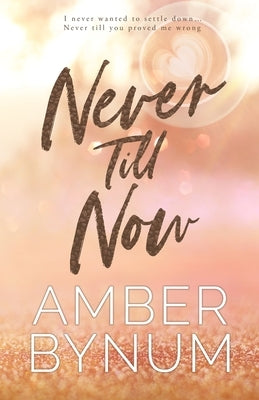 Never Till Now by Bynum, Amber