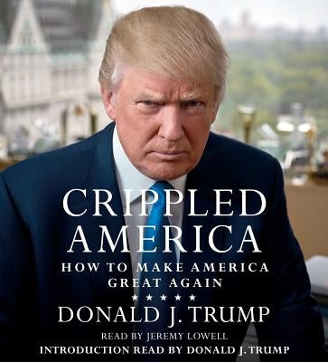 Crippled America: How to Make America Great Again by Trump, Donald J.