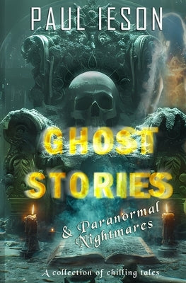 Ghost Stories & Paranormal Nightmares by Ieson, Paul