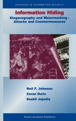 Information Hiding: Steganography and Watermarking-Attacks and Countermeasures: Steganography and Watermarking - Attacks and Countermeasures by Johnson, Neil F.