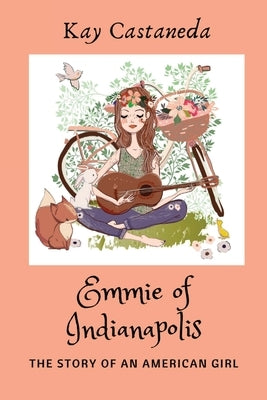 Emmie of Indianapolis: The Story Of An American Girl by Castaneda, Kay