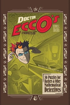 Doctor Ecco's Cyberpuzzles: 36 Puzzles for Hackers and Other Mathematical Detectives by Shasha, Dennis Elliott