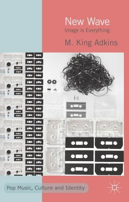 New Wave: Image Is Everything by Adkins, K.