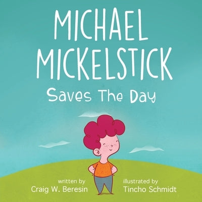 Michael Mickelstick Saves The Day by Beresin, Craig W.