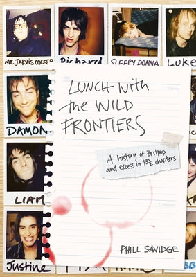 Lunch with the Wild Frontiers: A History of Britpop and Excess in 13 1/2 Chapters by Savidge, Phill