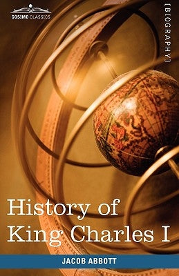 History of King Charles I of England: Makers of History by Abbott, Jacob