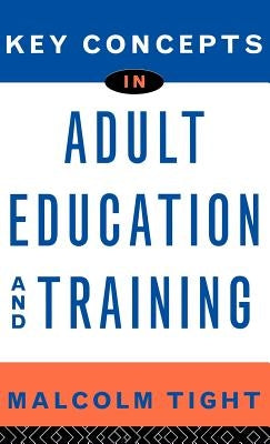 Key Concepts in Adult Education and Training by Tight, Malcolm