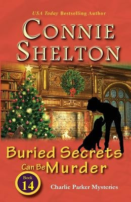 Buried Secrets Can Be Murder: Charlie Parker Mysteries, Book 14 by Shelton, Connie