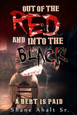 Out of the Red and into the Black by Ahalt, Shane A., Sr.