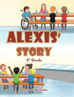 Alexis' Story: 4th Grade by Hernandez, Donnilee J.