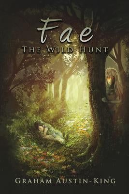 Fae - The Wild Hunt: Book One of the Riven Wyrde Saga by Austin-King, Graham