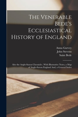 The Venerable Bede's Ecclesiastical History of England: Also the Anglo-Saxon Chronicle; With Illustrative Notes, a Map of Anglo-Saxon England And, a G by Giles, John Allen