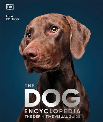 The Dog Encyclopedia: The Definitive Visual Guide by DK