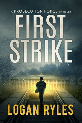 First Strike: A Proesecution Force Thriller by Ryles, Logan