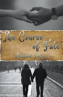 The Course of Fate by Felty, Michael