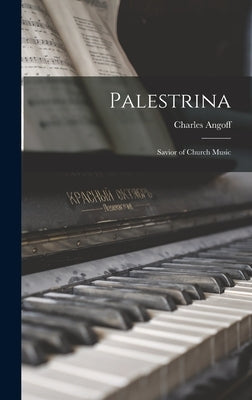 Palestrina: Savior of Church Music by Angoff, Charles 1902-1979