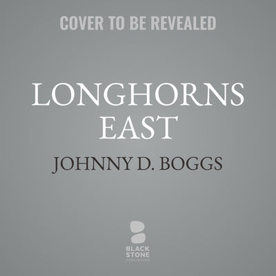 Longhorns East by Boggs, Johnny D.