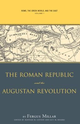 Rome, the Greek World, and the East, Volume 1: The Roman Republic and the Augustan Revolution by Millar, Fergus