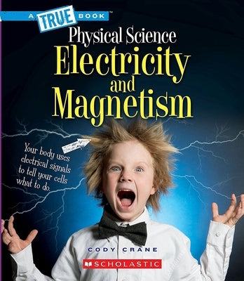 Electricity and Magnetism (a True Book: Physical Science) by Crane, Cody