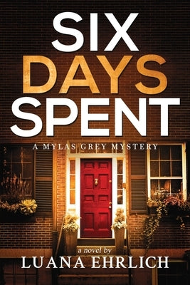 Six Days Spent: A Mylas Grey Mystery by Ehrlich, Luana