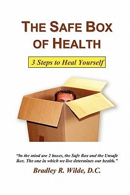 The Safe Box of Health: 3 Steps to Heal Yourself by Wilde D. C., Bradley R.