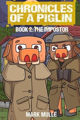 Chronicles of a Piglin Book 2: The Impostor by Mulle, Mark