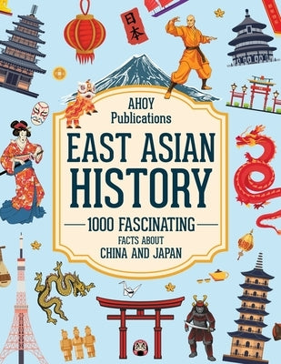 East Asian History: 1000 Fascinating Facts About China and Japan by Publications, Ahoy