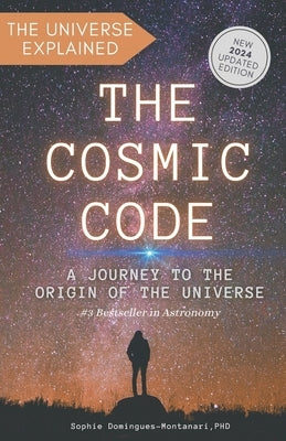 The Cosmic Code: A Journey to the Origin of the Universe by Domingues-Montanari, Sophie