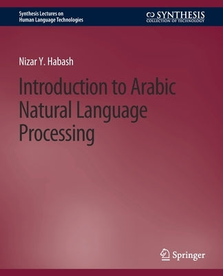 Introduction to Arabic Natural Language Processing by Habash, Nizar Y.