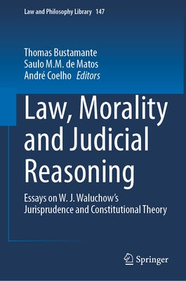 Law, Morality and Judicial Reasoning: Essays on W. J. Waluchow's Jurisprudence and Constitutional Theory by Bustamante, Thomas