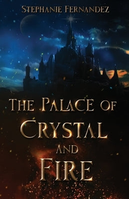 The Palace of Crystal and Fire by Fernandez, Stephanie