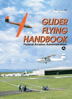 Glider Flying Handbook by Federal Aviation Administration (FAA)