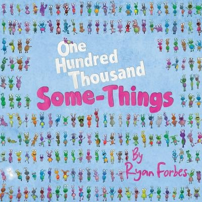 One Hundred Thousand Some-Things by Forbes, Ryan