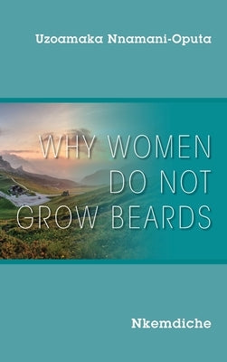 Why Women Do Not Grow Beards: Nkemdiche by Nnamani-Oputa, Uzoamaka