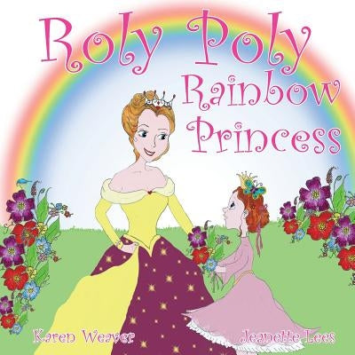 Roly Poly Rainbow Princess: Soft cover by Weaver, Karen