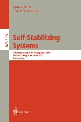 Self-Stabilizing Systems: 5th International Workshop, Wss 2001, Lisbon, Portugal, October 1-2, 2001 Proceedings by Datta, Ajoy K.