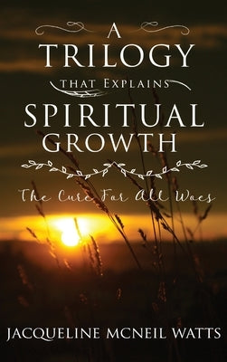 A Trilogy That Explains Spiritual Growth by Watts, Jacqueline McNeil