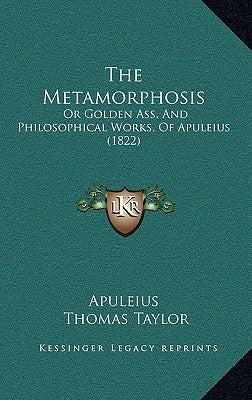 The Metamorphosis: Or Golden Ass, And Philosophical Works, Of Apuleius (1822) by Apuleius