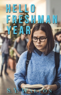 Hello Freshman Year; A New Beginning by Walton, S. Y.