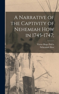 A Narrative of the Captivity of Nehemiah How in 1745-1747; by How, Nehemiah