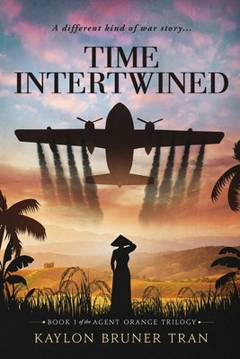 Time Intertwined: Book 1 of the Agent Orange Trilogy by Tran, Kaylon B.