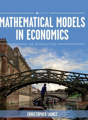 Mathematical Models in Economics: An Introduction by Laincz, Christopher