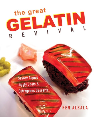 The Great Gelatin Revival: Savory Aspics, Jiggly Shots, and Outrageous Desserts by Albala, Ken