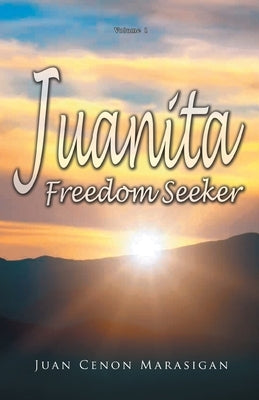 Juanita, Freedom Seeker: Volume 1 by Marasigan, Juan Cenon